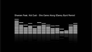 Sharam Feat. Kid Cudi - She Came Along (Danny Byrd Remix)