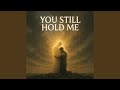 You Still Hold Me