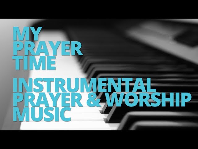 The Best Instrumental Worship Music for Your Prayer Time