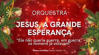 ORQUESTRA  - JESUS, A GRANDE ESPERANÇA | Igreja Apostolica
