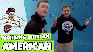 TRAD - MAN WORKS WITH AN AMERICAN!? - & LEARNING TRAD TECHNIQUES