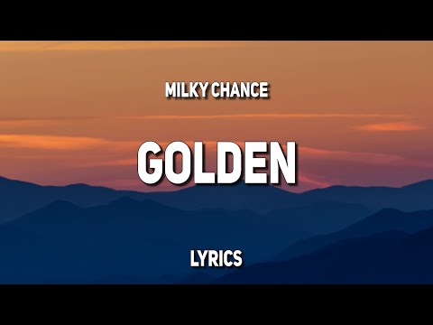 Milky Chance - Golden (Lyrics)