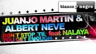 Juanjo Martin & Albert Neve - Don't Stop (Til You Get Enough) [feat. Nalaya]