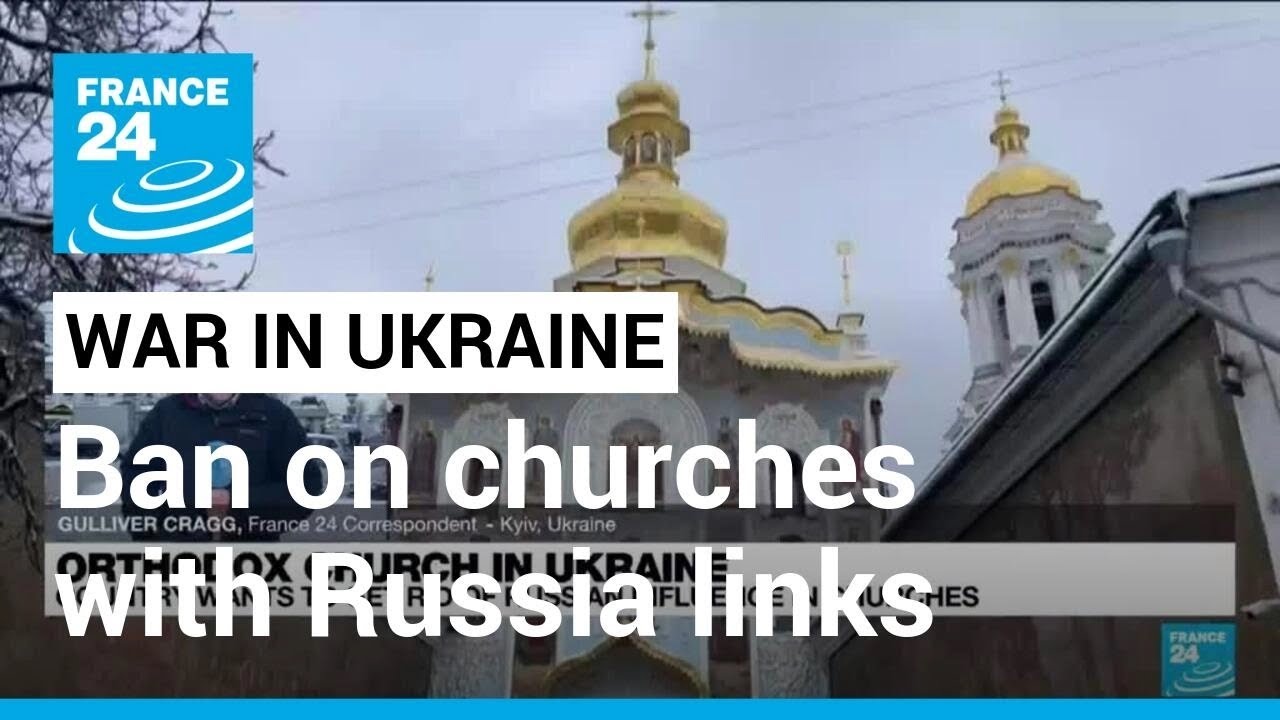 Ukraine set to ban churches ‘affiliated’ with Russia • FRANCE 24 English