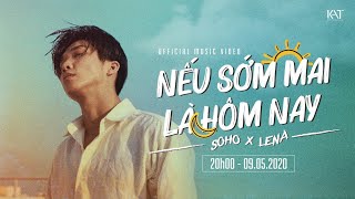 SOHO - "NẾU SỚM MAI LÀ HÔM NAY" Ft. LENA I Official MV