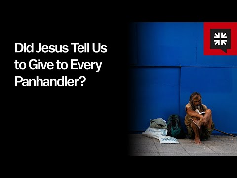 Did Jesus Tell Us to Give to Every Panhandler?