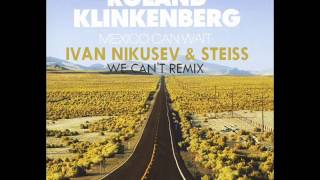 Roland Klinkenberg feat. DJ Remy - Mexico Can Wait (Ivan Nikusev & Steiss We Can't Remix)
