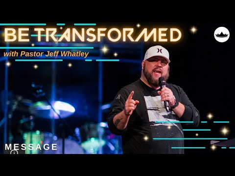 (Message) Be Transformed  7.3.22