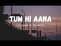 Tum Hi Aana [Slowed+Reverb+Lofi] Song  Jubin Nautiyal  Marjaavan  Indian Lofi  Lofi Mix