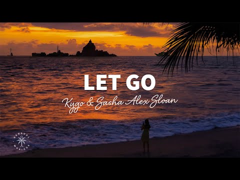 Kygo & Sasha Alex Sloan - Let Go (Lyrics)