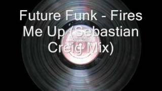 Future Funk - Fires Me Up (Sebastian Creig Mix)