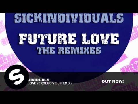 Sickindividuals - Future Love (Exclusive J remix) - UCpDJl2EmP7Oh90Vylx0dZtA