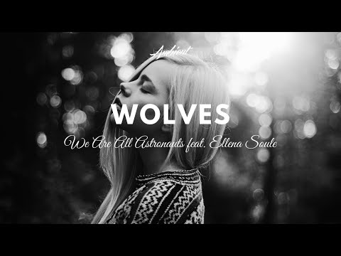We Are All Astronauts feat. Ellena Soule - Wolves - UCm3-xqAh3Z-CwBniG1u_1vw