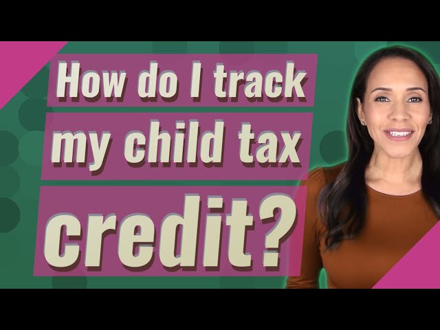 How Can I Track My Child Tax Credit?