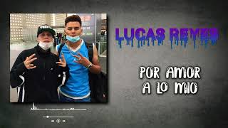 Lucas Reyes - Por amor a lo mio