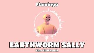 Flamingo - Earthworm Sally Theme Song (Blue Blob REMIX)