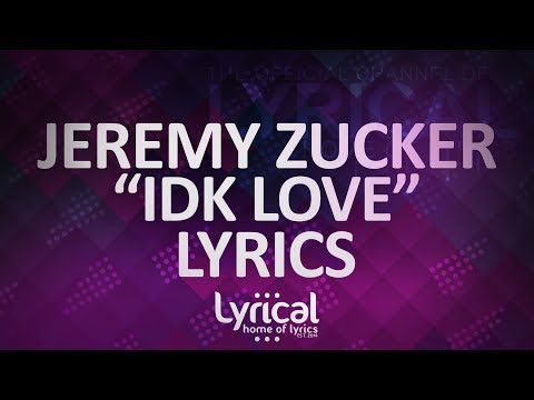 Jeremy Zucker - Idk Love Lyrics - UCnQ9vhG-1cBieeqnyuZO-eQ