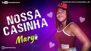 MARY MC - NOSSA CASINHA ( BATIDÃO ROMÂNTICO ) MÚSICA NOVA