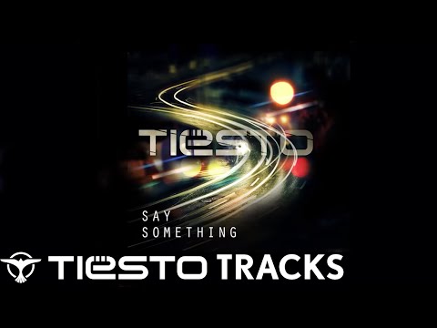 Tiësto - Say Something - UCPk3RMMXAfLhMJPFpQhye9g