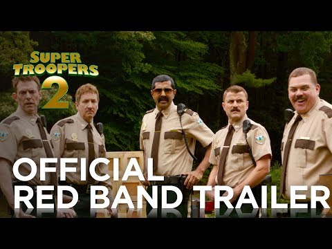 SUPER TROOPERS 2: OFFICIAL RED BAND TRAILER - UCor9rW6PgxSQ9vUPWQdnaYQ