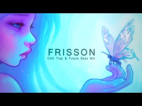 Frisson - Chill Trap & Future Bass Mix | Best of EDM 2017 - UCs_uxpRtS6pFaMOrBCLK5kw