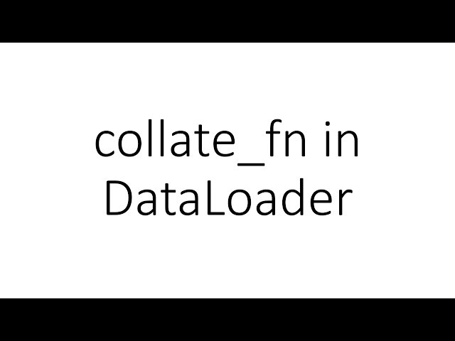 How to Use Pytorch’s collate_fn