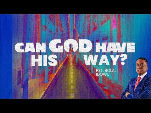Can God Have His Way (Sermon Only)?  Pst Bolaji Idowu  5th June 2022