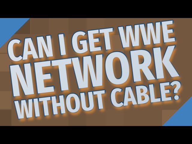 Can You Get the WWE Network Without Cable?