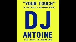 Club 31 feat. Jeremy Carr - Your Touch (DJ Antoine Vs. Mad Mark Remix)