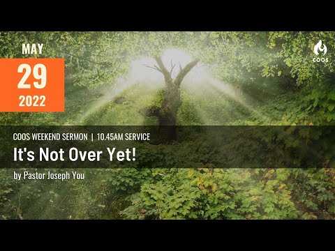 It's Not Over Yet - [COOS Weekend Service - Ps Joseph You]