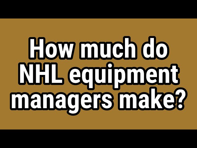 How Much Do Equipment Managers Make In The NHL?