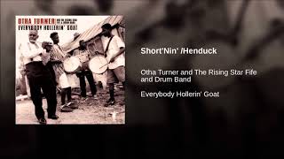 Othar Turner & The Rising Star Fife & Drum Band - Shortnin' - Henduck  ( 1978 )