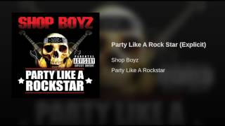 Shop Boyz -  Party Like A Rockstar (Explicit)