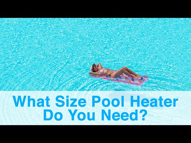 What Size Pool Heater Do I Need?