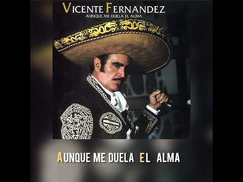 Aunque Me Duela El Alma - (Versión sin coros) Vicente Fernández