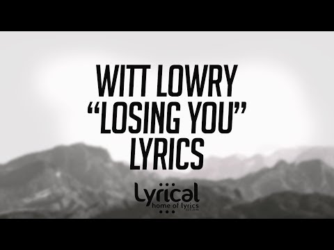 Witt Lowry - Losing You (ft. Max) Lyrics - UCnQ9vhG-1cBieeqnyuZO-eQ