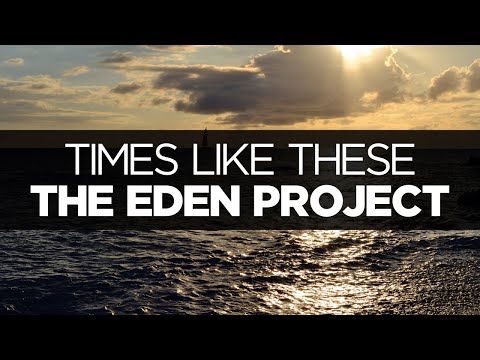 [LYRICS] The Eden Project - Times Like These - UCeDJfznswcEYJPGcvPWXlig