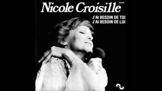 Nicole Croisille - J'ai besoin de toi, j'ai besoin de lui