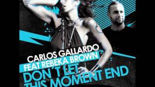 Carlos Gallardo feat. Rebeka Brown - Don't Let This Moment End (Toni Rico & Bobkomyns Remix)