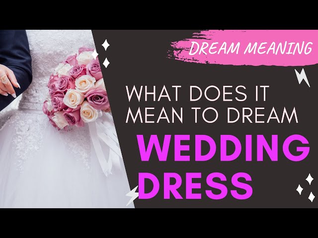 What Does It Mean To Dream About A Wedding Dress?