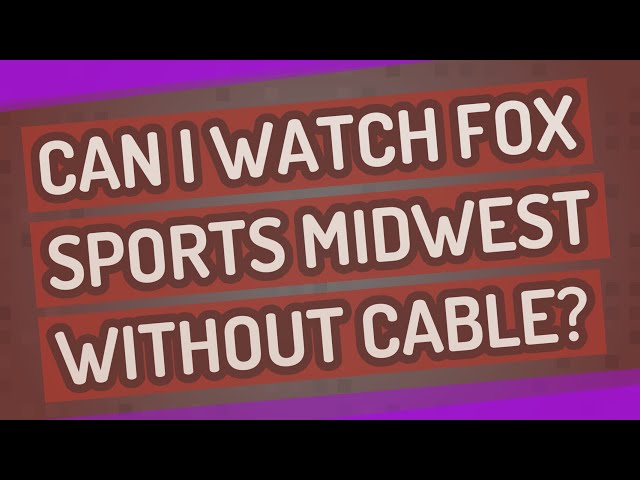 How Can I Watch Fox Sports Midwest Without Cable?