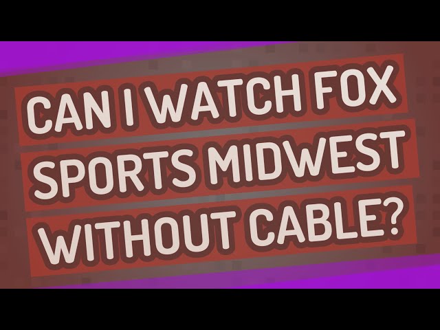 How Can I Watch Fox Sports Midwest Without Cable Homenetmenny