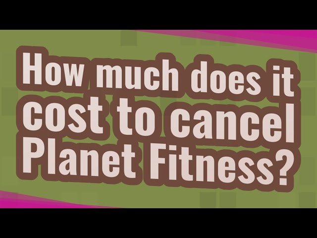 How Much Is The Planet Fitness Cancellation Fee