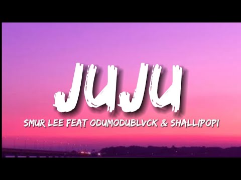 Smur Lee - Juju feat ODUMODUBLVCK & Shallipopi (Lyrics)