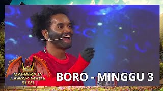 BORO - MINGGU 3 | MAHARAJA LAWAK MEGA 2021
