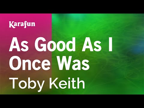 Karaoke As Good As I Once Was - Toby Keith * - UCbqcG1rdt9LMwOJN4PyGTKg