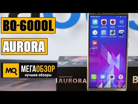 BQ BQ-6000L Aurora обзор смартфона - UCrIAe-6StIHo6bikT0trNQw