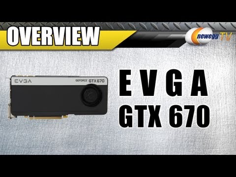 Newegg TV: EVGA GeForce GTX 670 NVIDIA Video Card Overview - UCJ1rSlahM7TYWGxEscL0g7Q