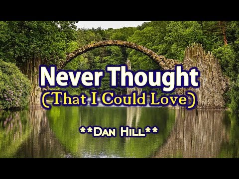 Never Thought (That I Could Love) - Dan Hill (KARAOKE) - UCj8MrQPTFj08bCg_G0WLFVg