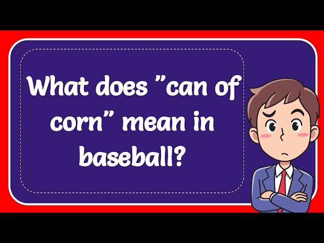 Can Of Corn: What Does It Mean In Baseball?